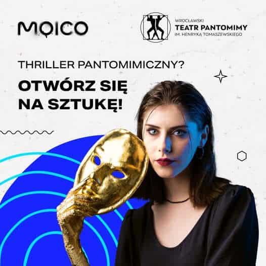 Na plakacie widnieje kobieta o intensywnym spojrzeniu, ubrana na czarno, trzymająca w dłoni złotą maskę. W tle znajdują się abstrakcyjne niebieskie wzory oraz graficzne elementy. Tekst na plakacie zawiera hasła promujące wydarzenie związane z teatrem pantomimy: "THRILLER PANTOMIMICZNY?", "OTWÓRZ SIĘ NA SZTUKĘ!". W górnej części znajduje się logo Wrocławskiego Teatru Pantomimy im. Henryka Tomaszewskiego oraz logo Moico.